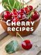 Top 50 Most Delicious Cherry Recipes [A Cherry Cookbook] (Recipe Top 50's Book 114)